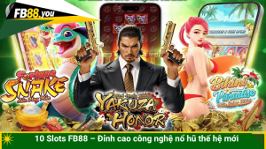10 Slots FB88 – Đỉnh cao công nghệ nổ hũ thế hệ mới