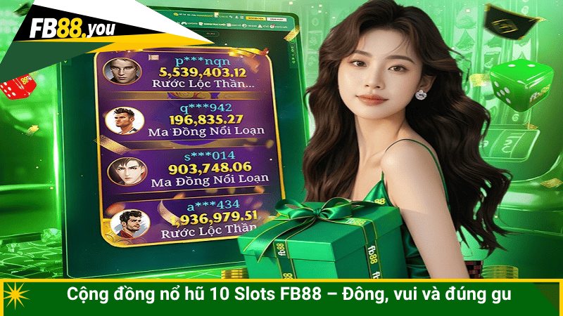 Cộng đồng nổ hũ 10 Slots FB88 – Đông, vui và đúng gu