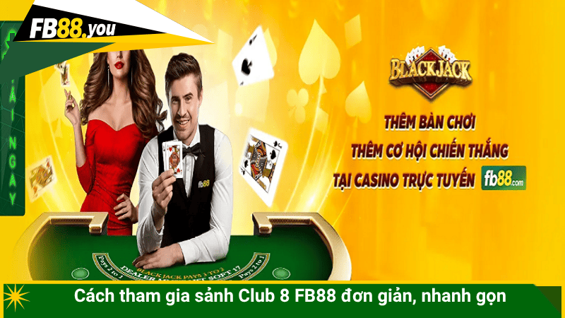 Cách tham gia sảnh Club 8 FB88 đơn giản, nhanh gọn