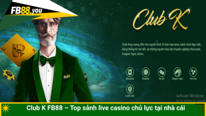 Club K FB88 – Top sảnh live casino chủ lực tại nhà cái