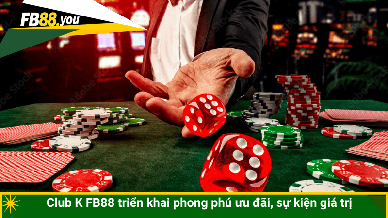 Club K FB88 triển khai phong phú ưu đãi, sự kiện giá trị