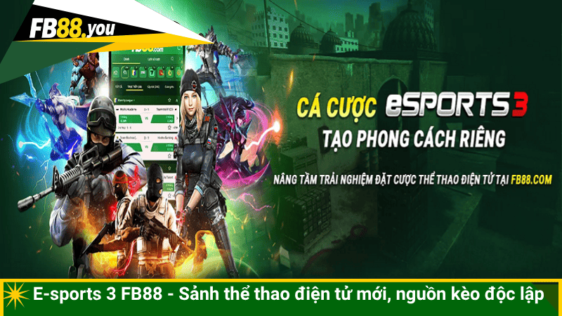 E-sports 3 FB88 - Sảnh thể thao điện tử mới, nguồn kèo độc lập