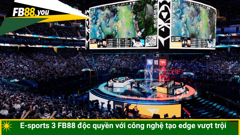 E-sports 3 FB88 độc quyền với công nghệ tạo edge vượt trội