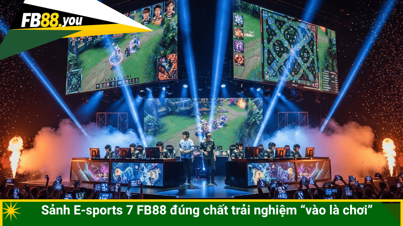 Sảnh E-sports 7 FB88 đúng chất trải nghiệm “vào là chơi”