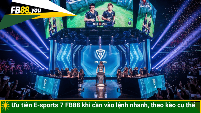 Ưu tiên E-sports 7 FB88 khi cần vào lệnh nhanh, theo kèo cụ thể