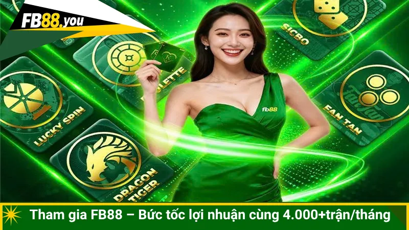 Tham gia FB88 – Bức tốc lợi nhuận cùng 4.000+trận/tháng