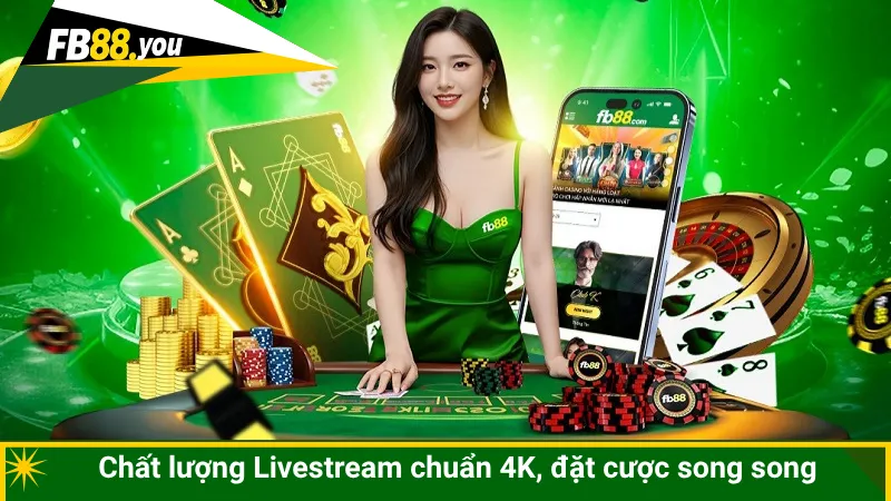 Chất lượng Livestream chuẩn 4K, đặt cược song song