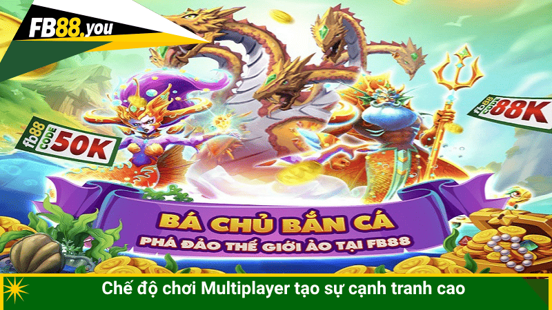 Chế độ chơi Multiplayer tạo sự cạnh tranh cao
