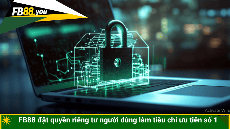 FB88 đặt quyền riêng tư người dùng làm tiêu chí ưu tiên số 1