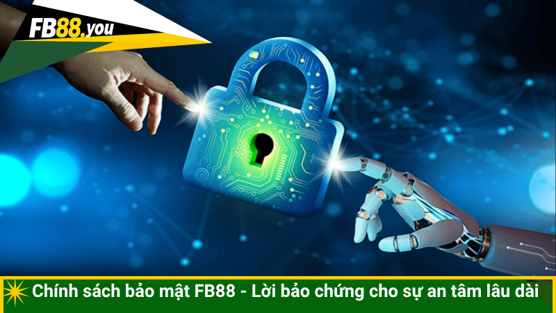 Chính sách bảo mật FB88 - Lời bảo chứng cho sự an tâm lâu dài