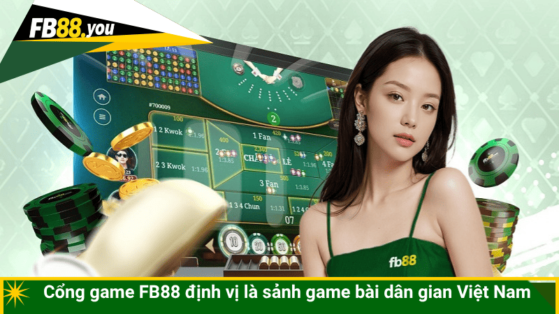 Cổng game FB88 định vị là sảnh game bài dân gian Việt Nam