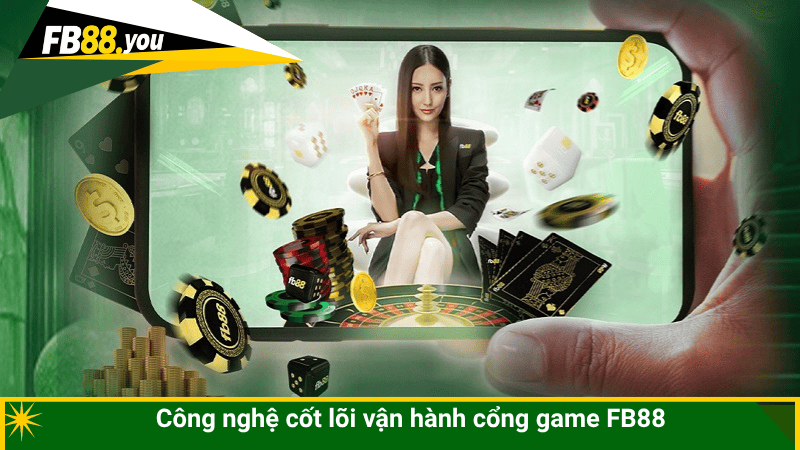 Công nghệ cốt lõi vận hành cổng game FB88