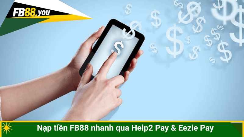 Nạp tiền FB88 nhanh qua Help2 Pay & Eezie Pay